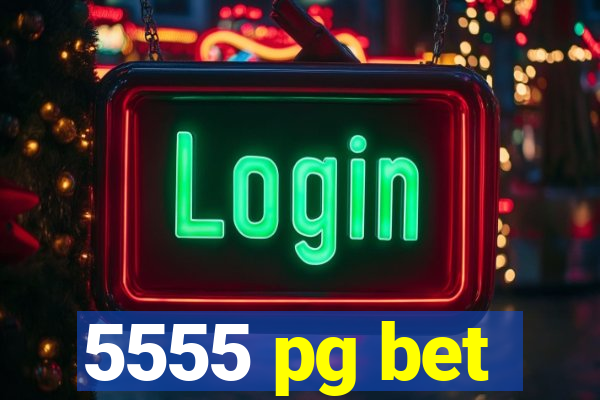 5555 pg bet